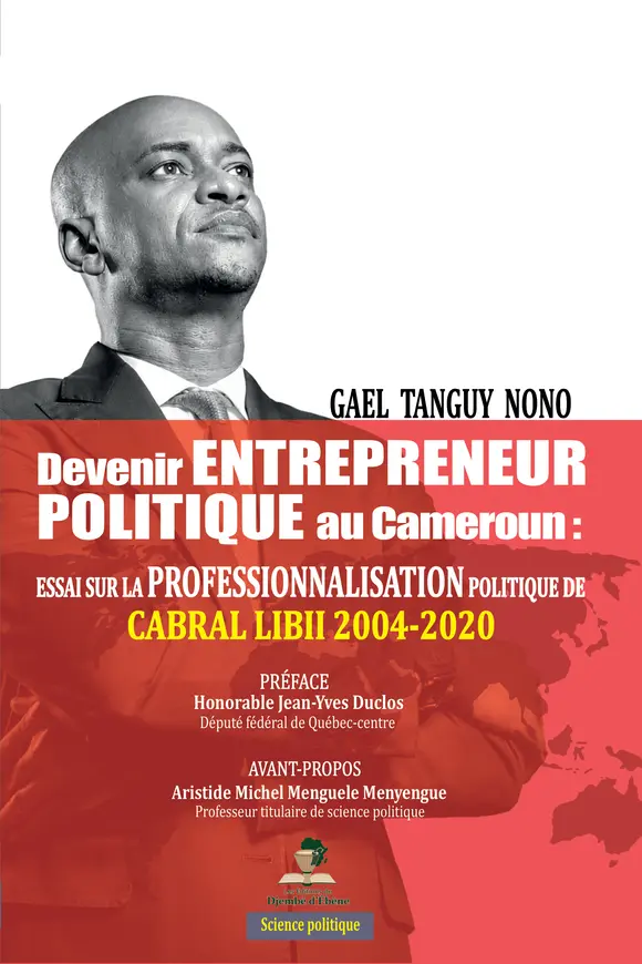 Couverture — Devenir entrepreneur politique au Cameroun : Essai sur la professionnalisation politique de Cabral Libii (2004-2020)